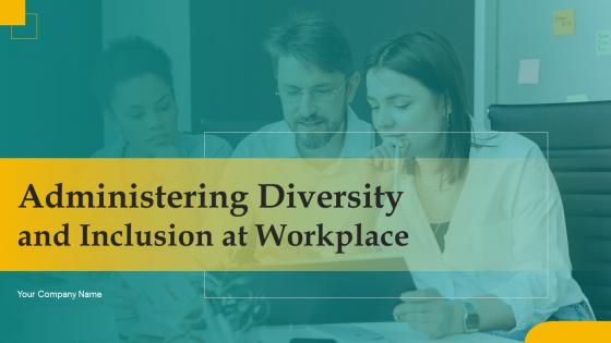 Administering Diversity And Inclusion At Workplace Ppt Powerpoint Presentation Complete Deck With Slides