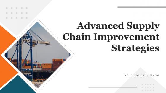 Advanced Supply Chain Improvement Strategies Ppt Powerpoint Presentation Complete Deck With Slides