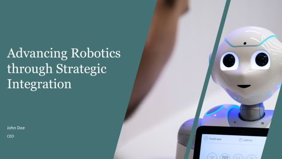 Advancing Robotics Through Strategic Integration PPT Presentation AT