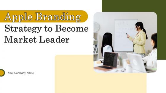 Apple Branding Strategy To Become Market Leader Ppt Powerpoint Presentation Complete Deck With Slides Apple Branding Strategy To Become Market Leader Ppt Powerpoint Presentation Complete Deck With Slides