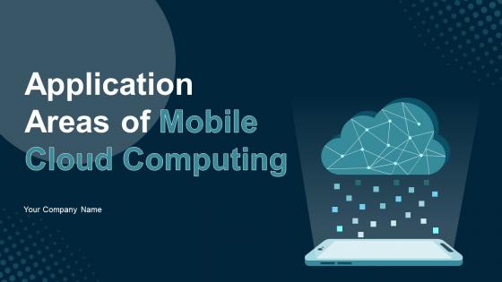 Application Areas Of Mobile Cloud Computing Ppt Powerpoint Presentation Complete Deck