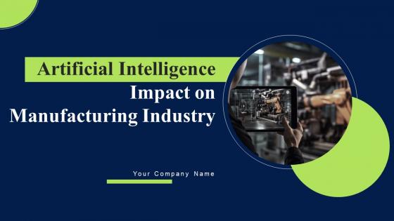 Artificial Intelligence Impact On Manufacturing Industry Ppt Powerpoint Presentation Complete Deck