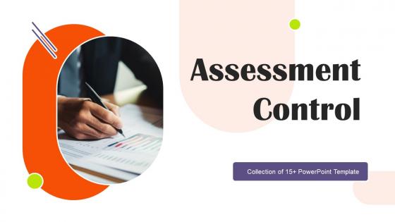 Assessment Control Ppt Powerpoint Presentation Complete Deck With Slides