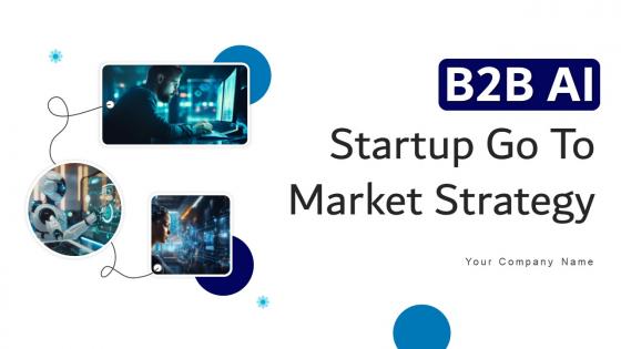 B2B AI Startup Go To Market Strategy Powerpoint Presentation Complete Deck Ppt Slides