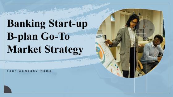 Banking Start Up B Plan Go To Market Strategy Banking Start Up B Plan Go To Market Strategy