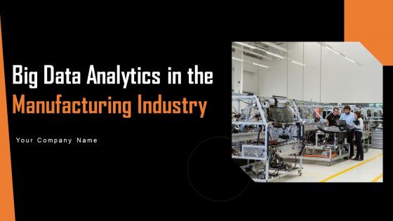 Big Data Analytics In The Manufacturing Industry Ppt Powerpoint Presentation Complete Deck With Slides