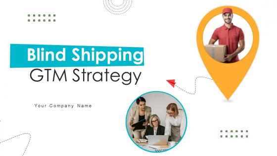 Blind Shipping GTM Strategy Ppt Powerpoint Presentation GTM V Blind Shipping GTM Strategy Ppt Powerpoint Presentation GTM V