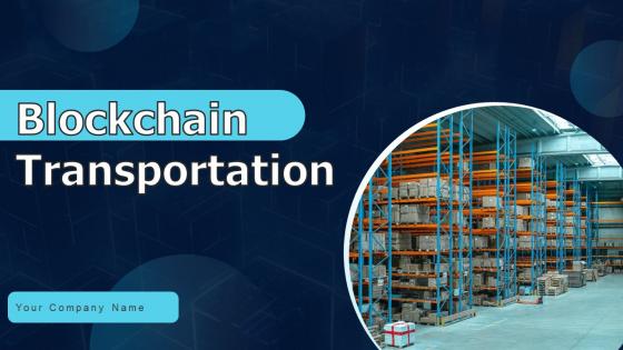 Blockchain Transportation Ppt Powerpoint Presentation Complete Deck With Slides