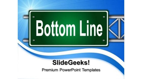 Bottom Line Signboard Metaphor PowerPoint Templates And PowerPoint Themes 0312