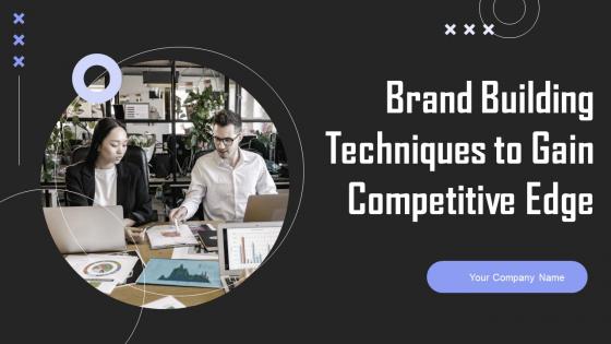 Brand Building Techniques To Gain Competitive Edge Ppt Powerpoint Presentation Complete Deck With Slides