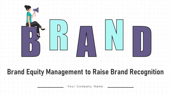 Brand Equity Management To Raise Brand Recognition Ppt Powerpoint Presentation Complete Deck With Slides