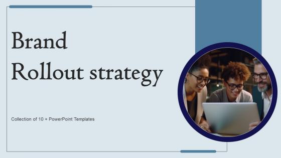 Brand Rollout Strategy Ppt Powerpoint Presentation Complete Deck With Slides