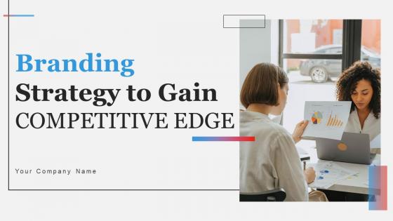 Branding Strategy To Gain Competitive EDGE Ppt Powerpoint Presentation Complete Deck With Slides