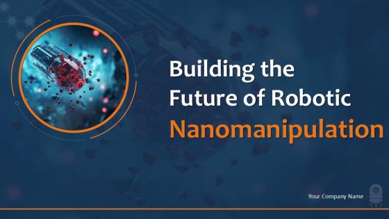 Building the Future of Robotic Nanomanipulation PPT Presentation