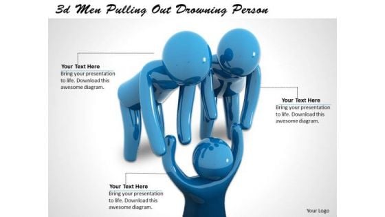 Business And Strategy 3d Men Pulling Out Drowning Person Concept Statement