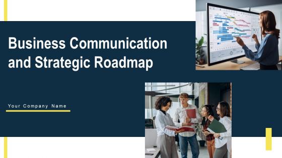 Business Communication And Strategic Roadmap Ppt Powerpoint Presentation Complete Deck With Slides