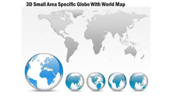 Business Diagram 3d Small Area Specific Globe With World Map Presentation Template