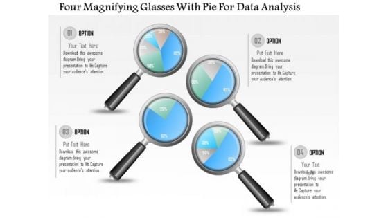 Business Diagram Four Magnifying Glasses With Pie For Data Analysis PowerPoint Slide Business Diagram Four Magnifying Glasses With Pie For Data Analysis PowerPoint Slide