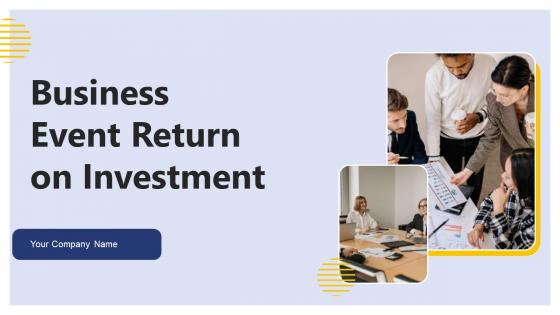 Business Event Return On Investment Ppt Powerpoint Presentation Complete Deck With Slides