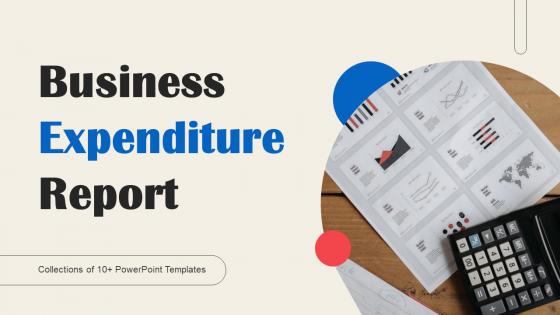 Business Expenditure Report Ppt Powerpoint Presentation Complete Deck With Slides