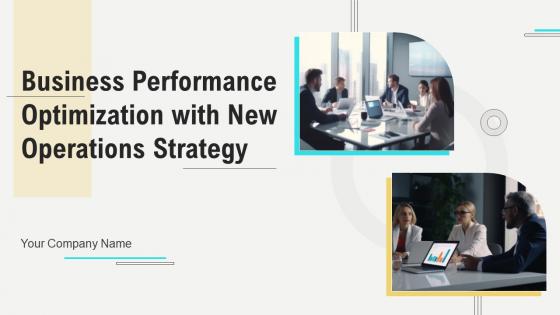 Business Performance Optimization With New Operations Strategy Ppt Powerpoint Presentation Complete Deck