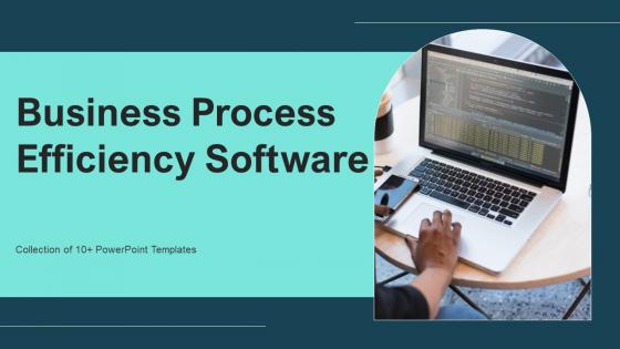 Business Process Efficiency Software Ppt Powerpoint Presentation Complete Deck With Slides