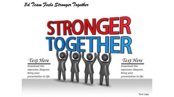 Business Strategy Development 3d Team Feels Stronger Together Concept Statement