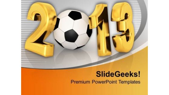 Championship Of Football In New Year 2013 PowerPoint Templates Ppt Backgrounds For Slides 0113