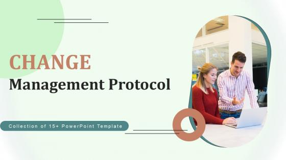 Change Management Protocol Ppt Powerpoint Presentation Complete Deck With Slides