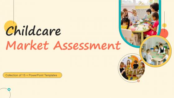 Childcare Market Assessment Ppt Powerpoint Presentation Complete Deck With Slides