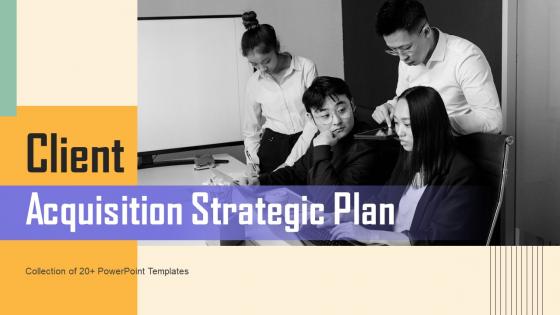 Client Acquisition Strategic Plan Ppt Powerpoint Presentation Complete Deck With Slides Client Acquisition Strategic Plan Ppt Powerpoint Presentation Complete Deck With Slides
