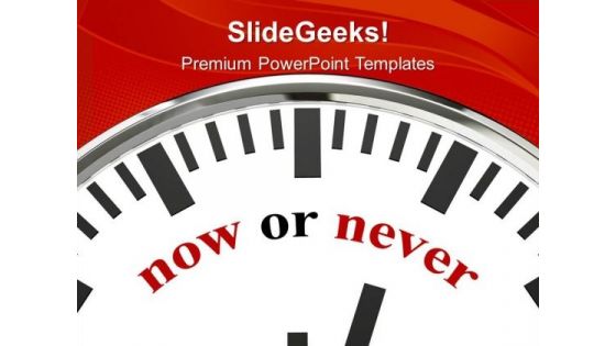 Clock Showing Words Now Or Never PowerPoint Templates Ppt Backgrounds For Slides 0213