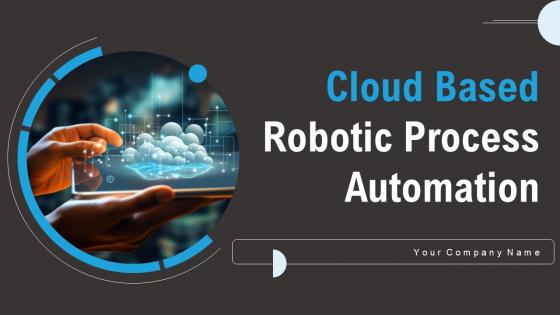 Cloud Based Robotic Process Automation Ppt Powerpoint Presentation Complete Deck With Slides