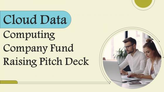 Cloud Data Computing Company Fund Raising Pitch Deck Ppt PowerPoint Presentation Complete Deck With Slides