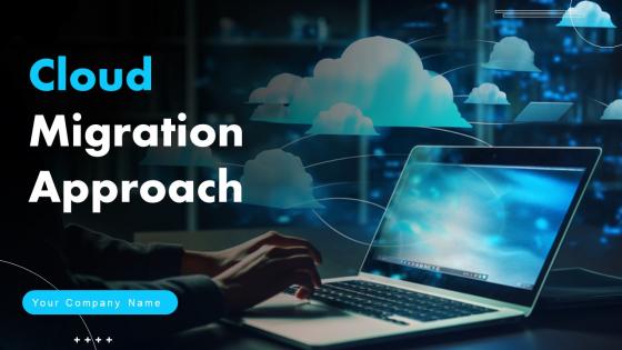 Cloud Migration Approach Ppt Powerpoint Presentation Complete Deck With Slides