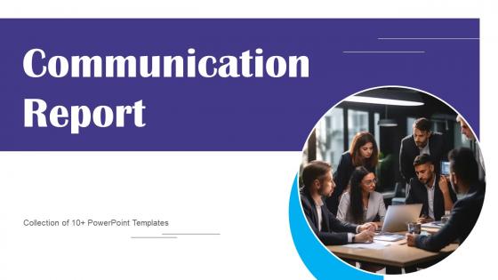 Communication Report Ppt Powerpoint Presentation Complete Deck With Slides