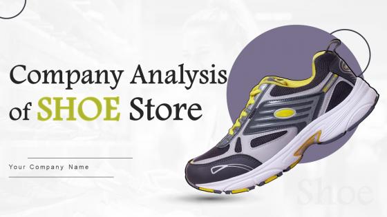 Company Analysis Of Shoe Store Ppt Powerpoint Presentation Complete Deck With Slides