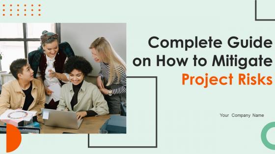 Complete Guide On How To Mitigate Project Risks Ppt Powerpoint Presentation Complete Deck With Slides