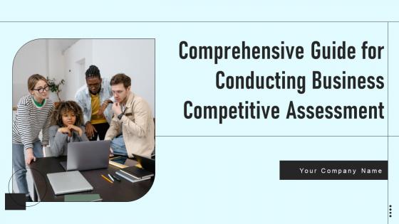 Comprehensive Guide For Conducting Business Competitive Assessment Complete Deck