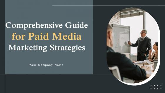 Comprehensive Guide For Paid Media Marketing Strategies Ppt Powerpoint Presentation Complete Deck