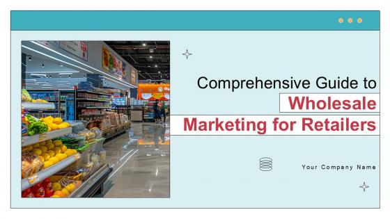 Comprehensive Guide To Wholesale Marketing For Retailers Ppt Sample