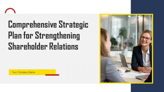 Comprehensive Strategic Plan For Strengthening Shareholder Relations Complete Deck With Slides