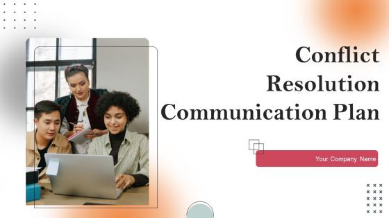 Conflict Resolution Communication Plan Ppt PowerPoint Presentation Complete Deck With Slides