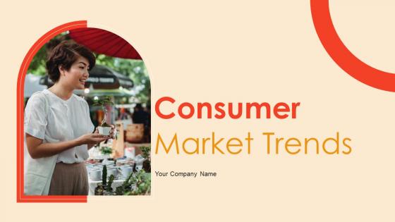 Consumer Market Trends Ppt Powerpoint Presentation Complete Deck With Slides