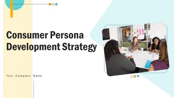 Consumer Persona Development Strategy Ppt Powerpoint Presentation Complete Deck With Slides