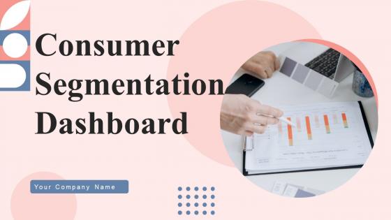 Consumer Segmentation Dashboard Ppt Powerpoint Presentation Complete Deck With Slides