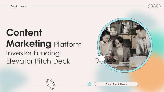 Content Marketing Platform Investor Funding Elevator Pitch Deck Ppt Template