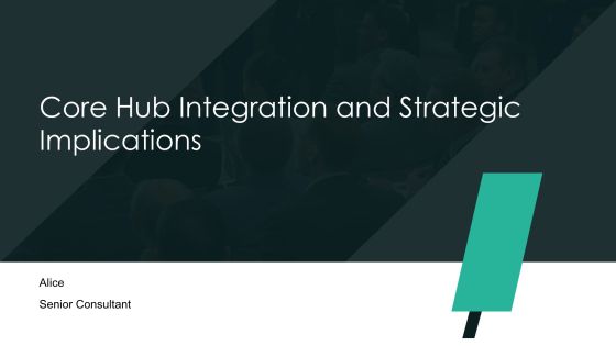 Core Hub Integration And Strategic Implications PPT Guidelines AT