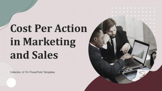 Cost Per Action In Marketing And Sales Ppt Powerpoint Presentation Complete Deck With Slides