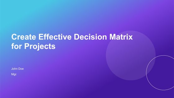 Create Effective Decision Matrix For Projects PPT Structure AT